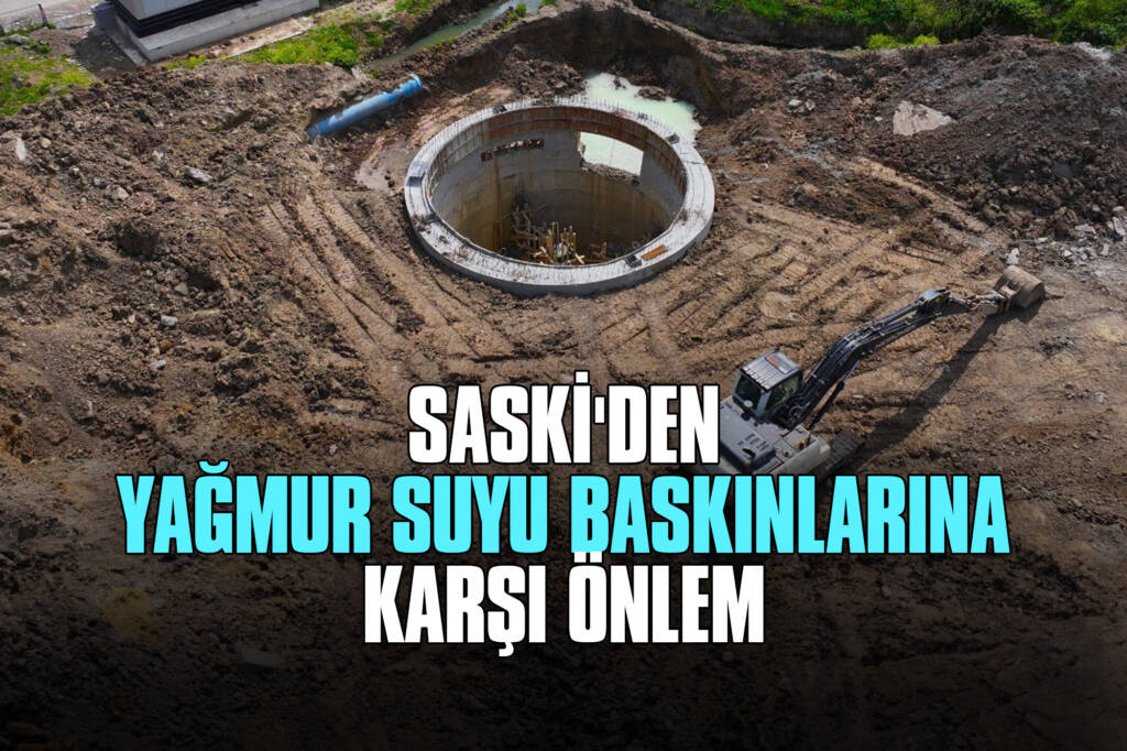 SASKİ'den Yağmur Suyu Baskınlarına Karşı Önlem