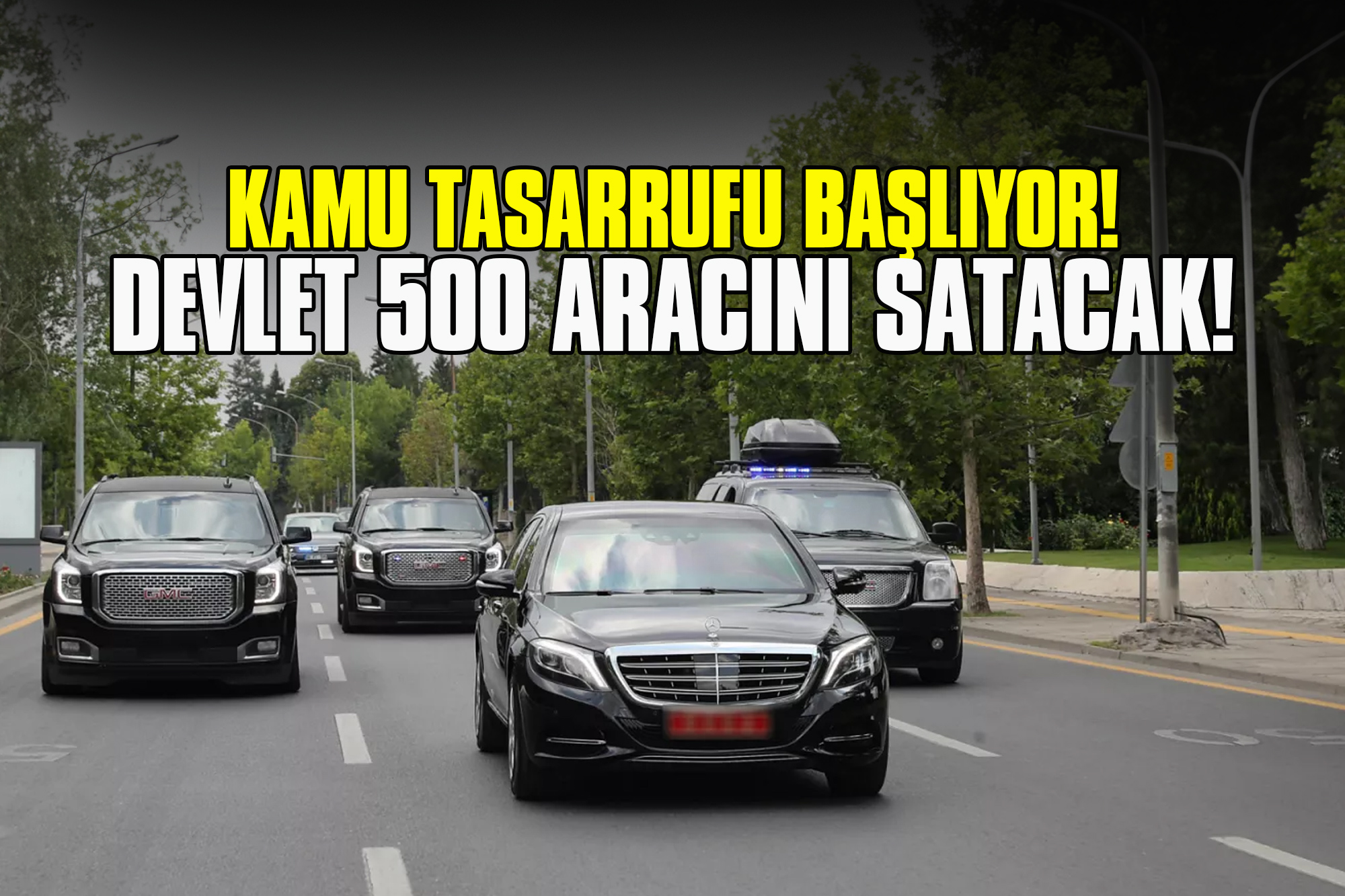 Kamu Tasarrufu Başlıyor! Devlet 500 Aracını Satacak!