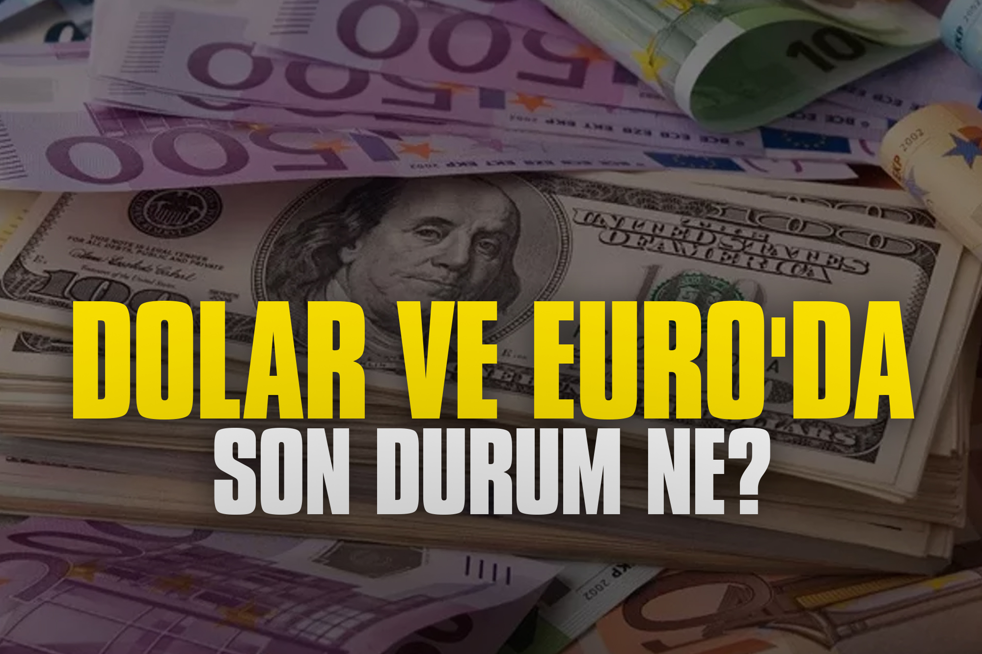 Dolar ve Euro'da Son Durum Ne?