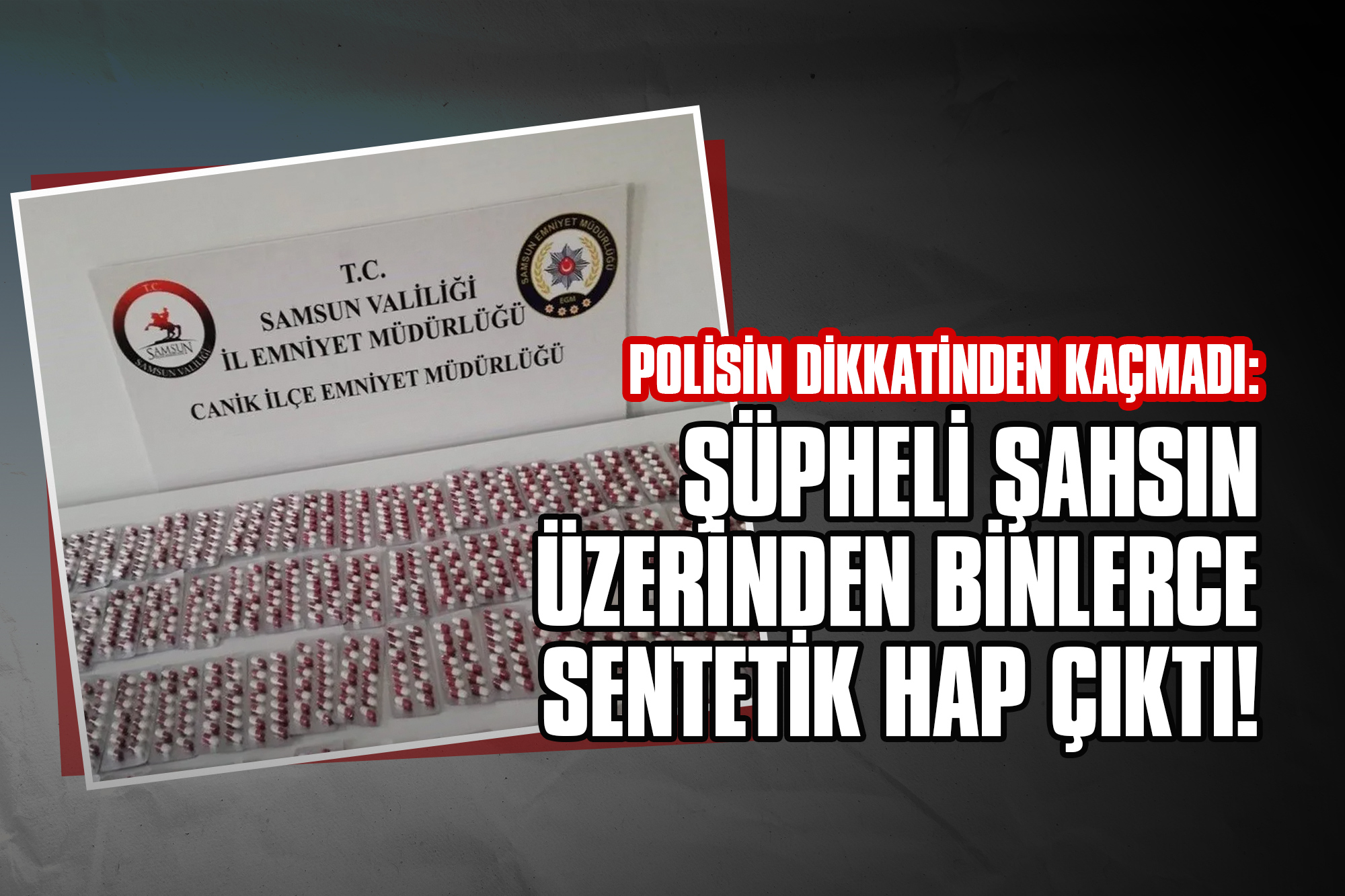 Polisin Dikkatinden Kaçmadı: Şüpheli Şahsın Üzerinden Binlerce Sentetik Hap Çıktı!