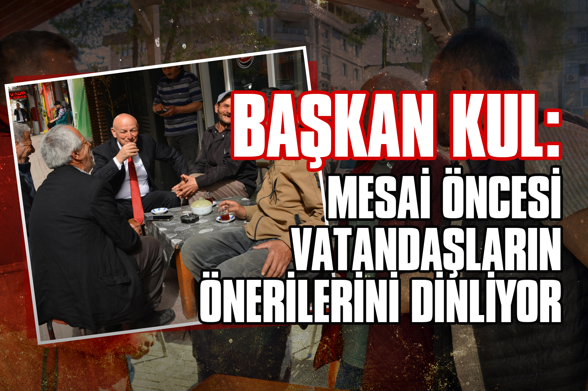 Başkan Kul: Mesai Öncesi Vatandaşların Önerilerini Dinliyor