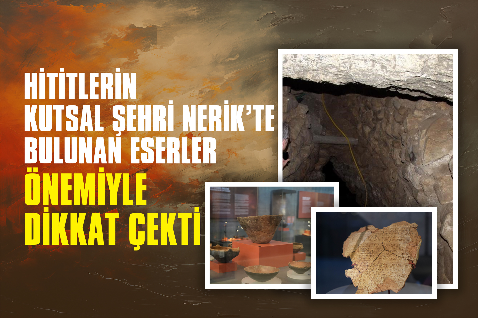 Hititlerin Kutsal Şehri Nerik’te Bulunan Eserler Önemiyle Dikkat Çekti