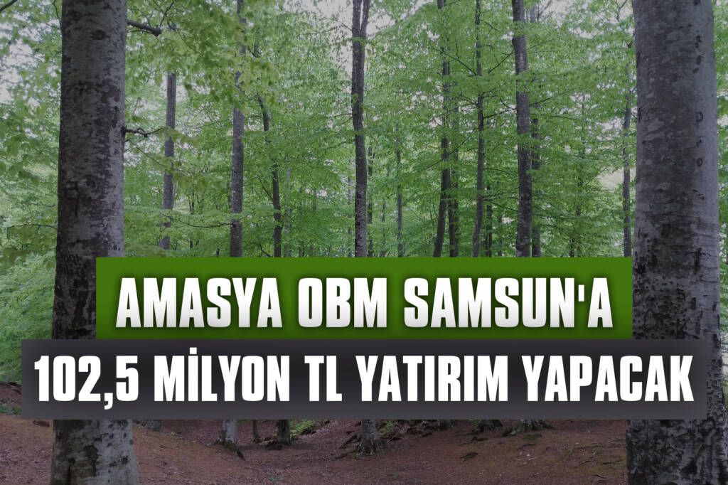Amasya OBM Samsun'a 102,5 Milyon TL Yatırım Yapacak