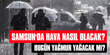 Samsun'da Hava Nasıl Olacak? Bugün Yağmur Yağacak Mı?
