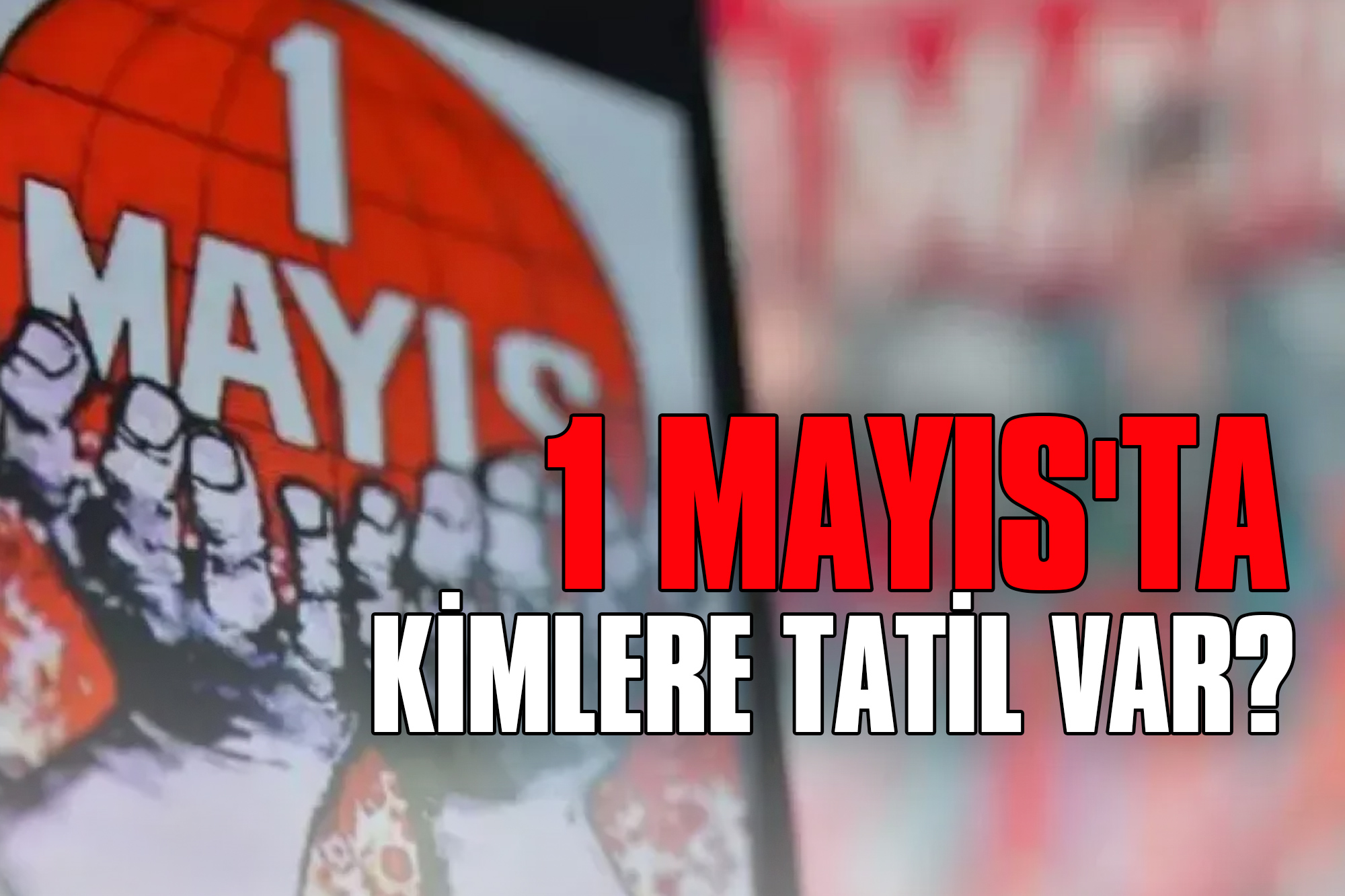 1 Mayıs'ta Kimlere Tatil Var?