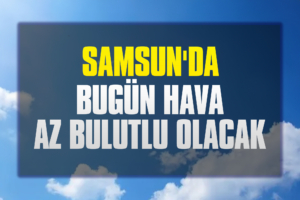 Samsun'da-Bugün-Hava-Az-Bulutlu-Olacak