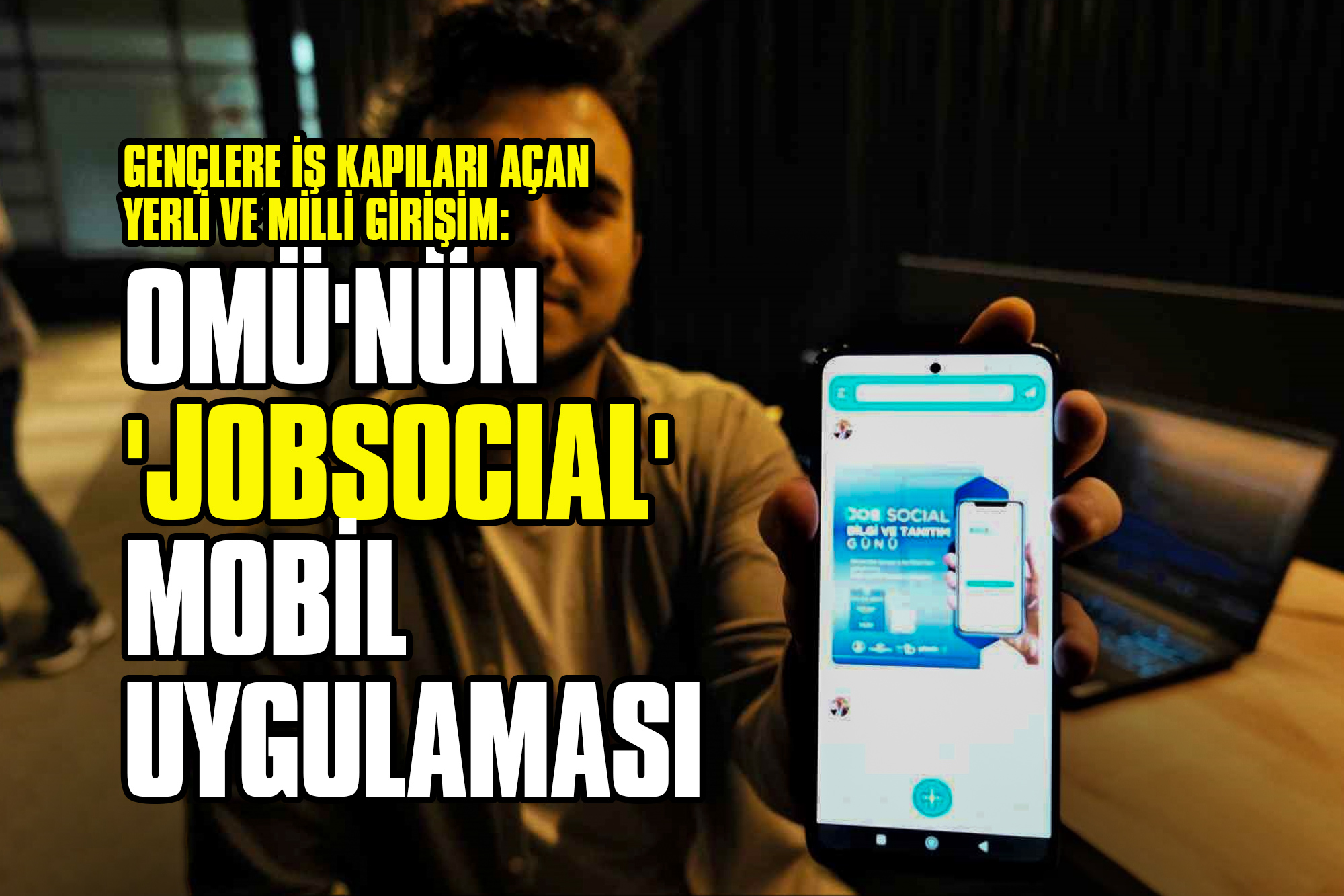 Gençlere İş Kapıları Açan Yerli ve Milli Girişim: OMÜ'nün 'JobSocial' Mobil Uygulaması