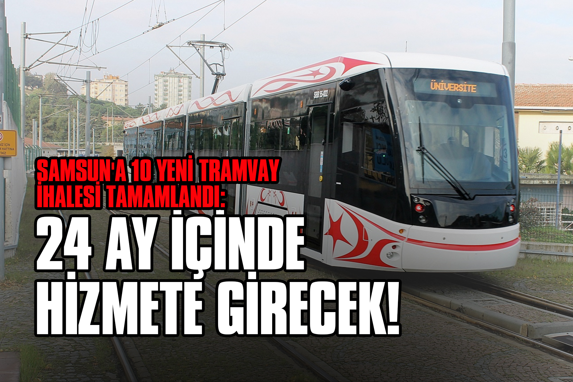 Samsun'a 10 Yeni Tramvay İhalesi Tamamlandı: 24 Ay İçinde Hizmete Girecek!