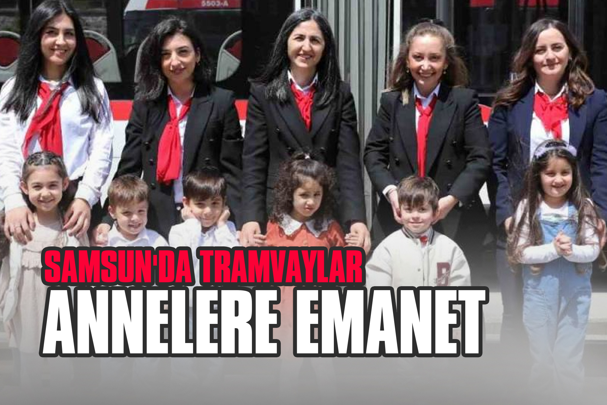 Samsun'da Tramvaylar Annelere Emanet