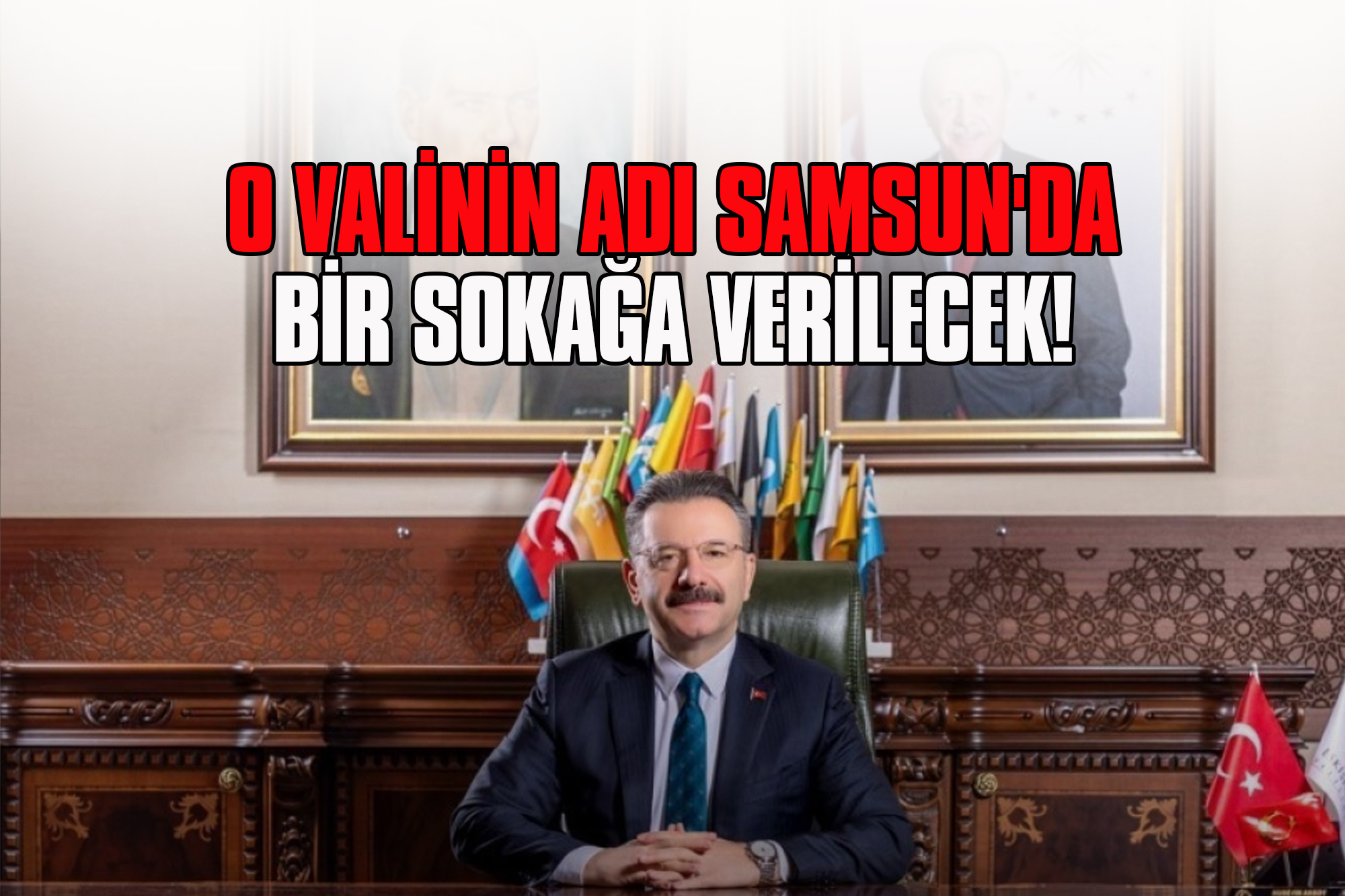 O Valinin Adı Samsun'da Bir Sokağa Verilecek!