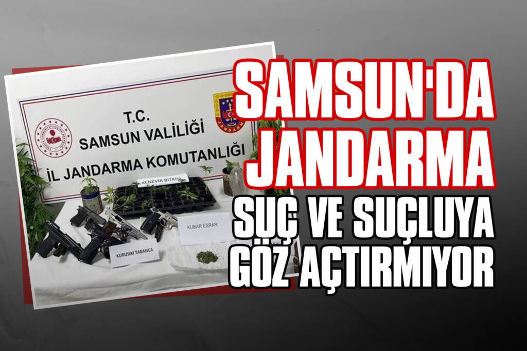 Samsun'da Jandarma Suç ve Suçluya Göz Açtırmıyor