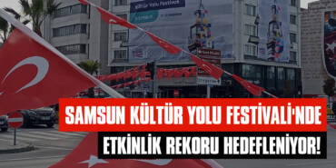 Samsun Kültür Yolu Festivali'nde Etkinlik Rekoru Hedefleniyor!