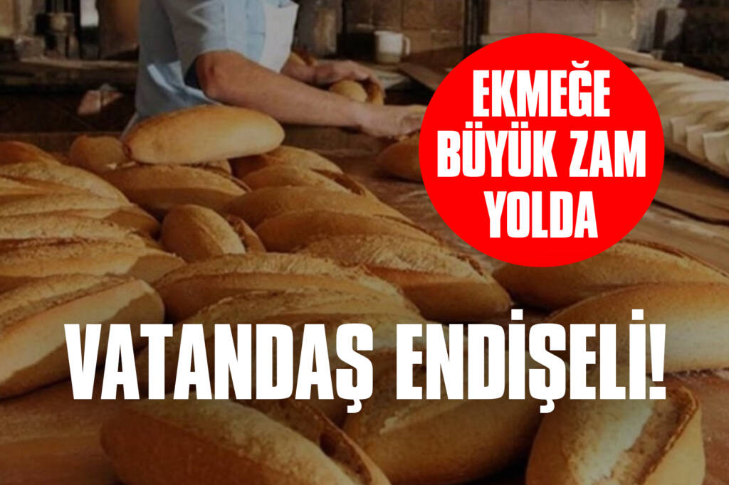 Ekmeğe Büyük Zam Yolda: Vatandaş Endişeli!