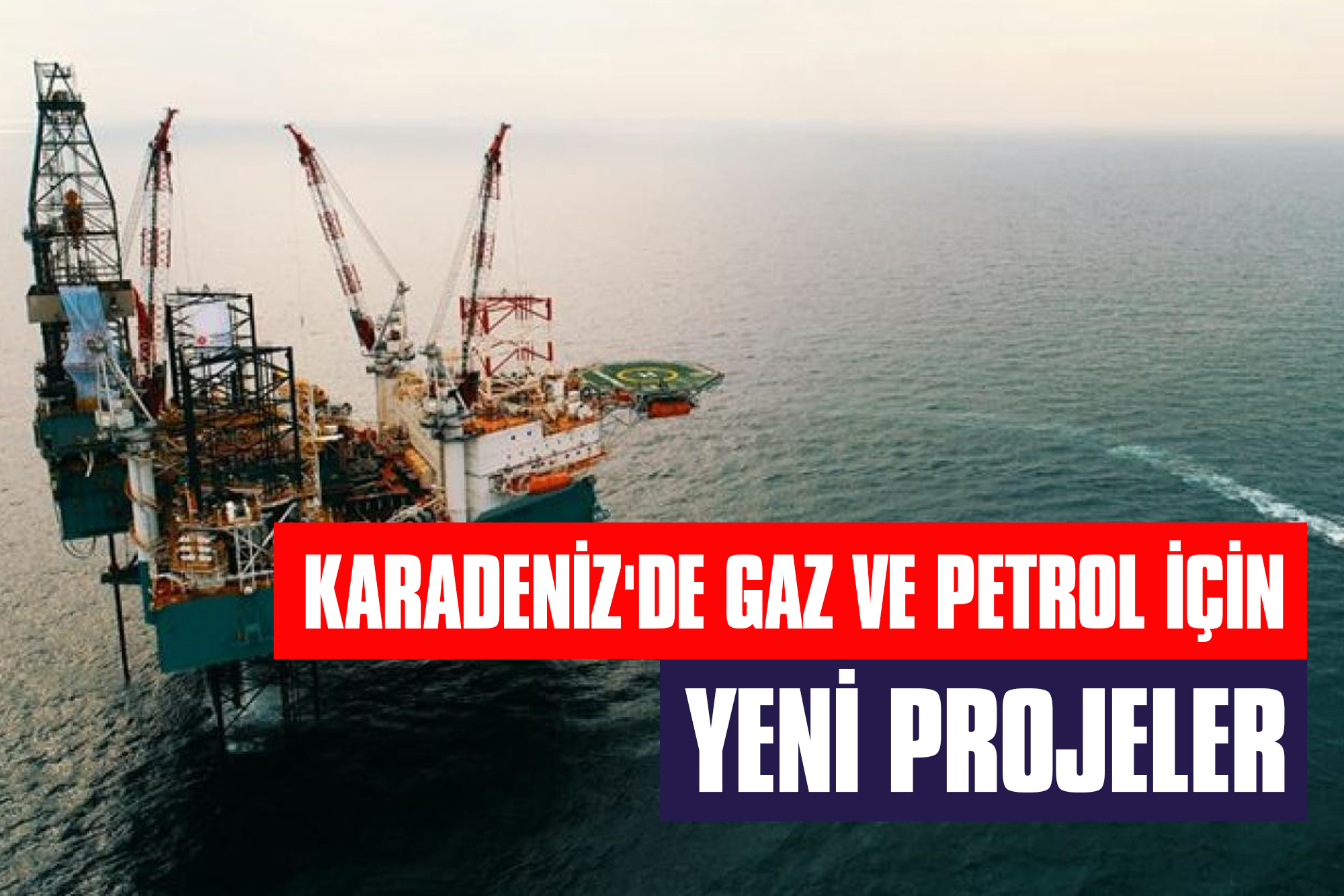 Karadeniz'de Gaz ve Petrol için Yeni Projeler