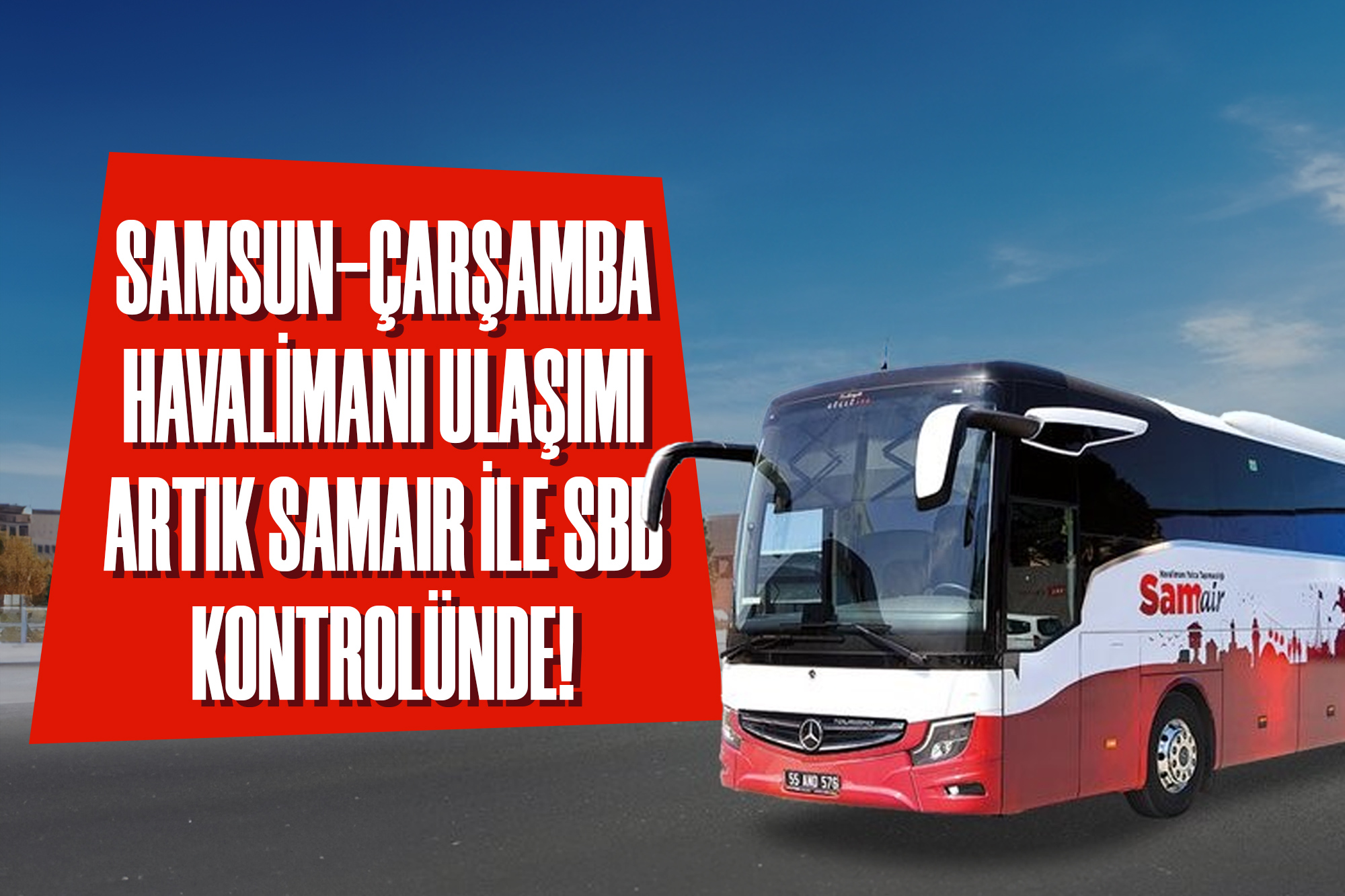 Samsun-Çarşamba Havalimanı Ulaşımı Artık SAMAIR ile SBB Kontrolünde!