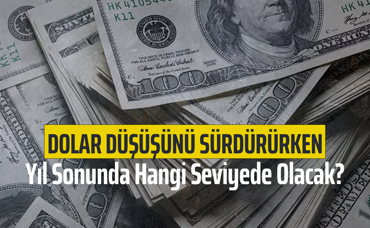 Dolar Düşüşünü Sürdürürken Yıl Sonunda Hangi Seviyede Olacak?