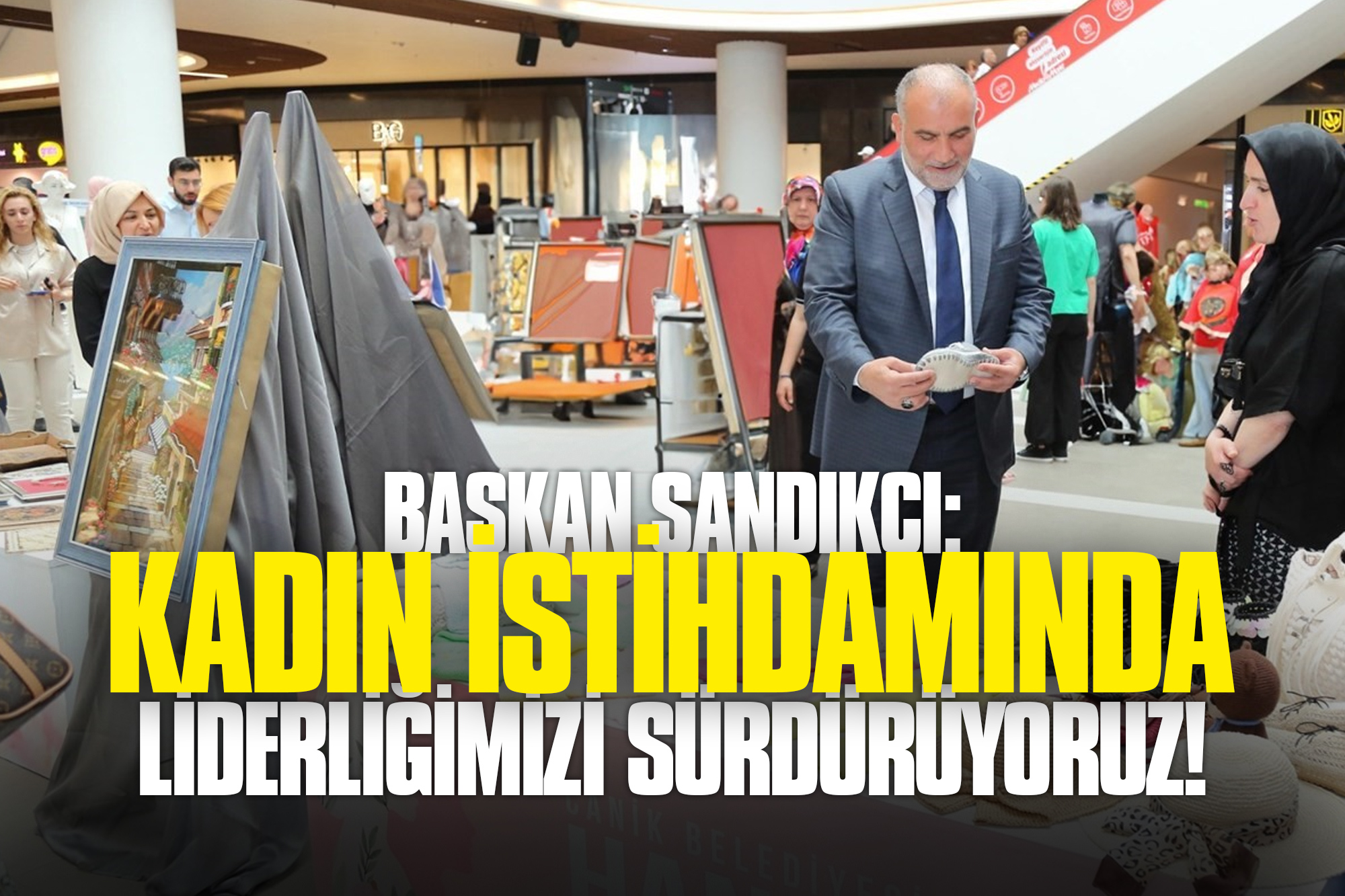 Başkan Sandıkçı: Kadın İstihdamında Liderliğimizi Sürdürüyoruz!