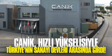 CANiK, Hızlı Yükselişiyle Türkiye’nin Sanayi Devleri Arasında Girdi!