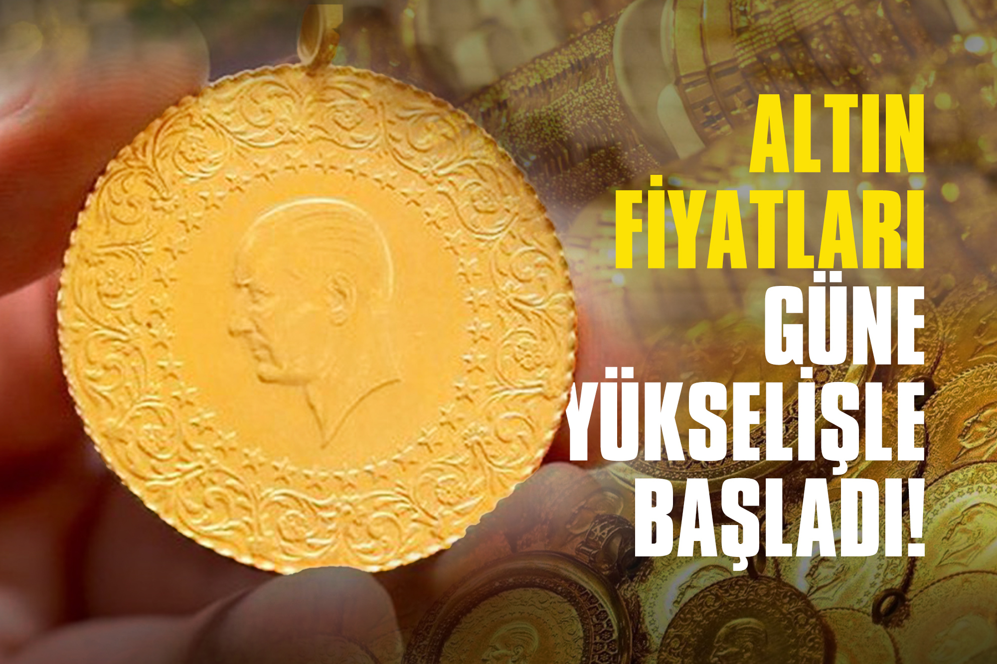 Altın Fiyatları Güne Yükselişle Başladı!