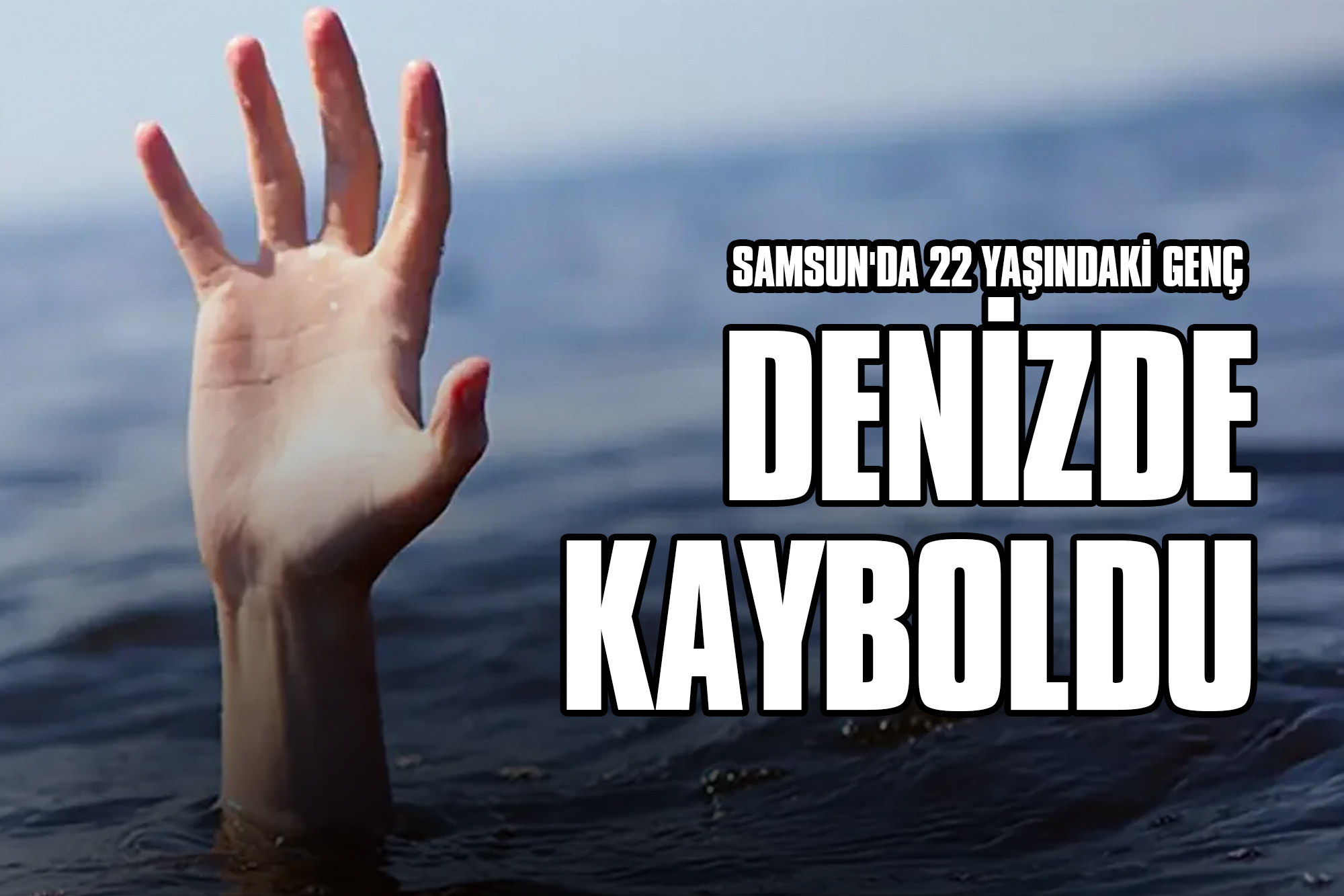 Samsun'da 22 Yaşındaki Genç Denizde Kayboldu