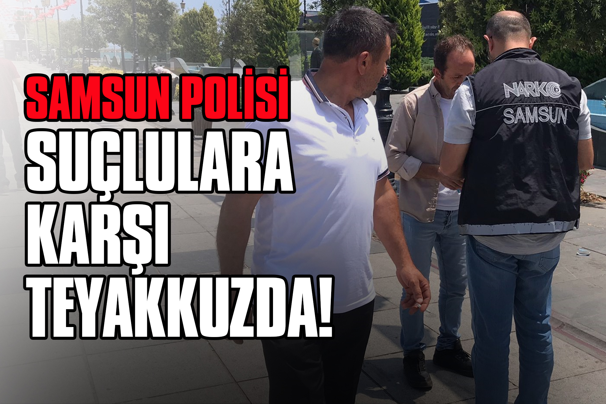 Samsun Polisi Suçlulara Karşı Teyakkuzda!