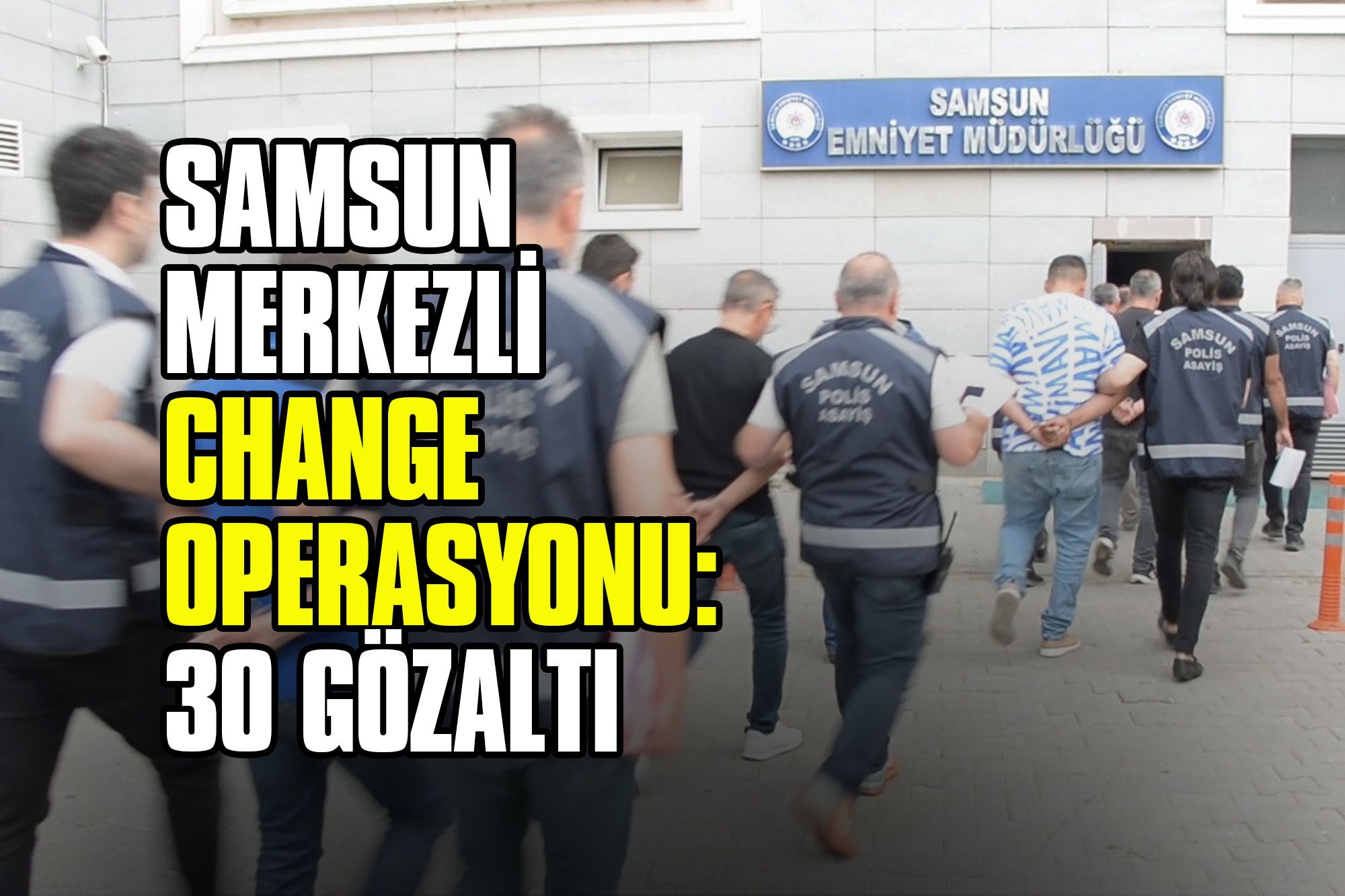 Samsun Merkezli Change Operasyonu: 30 Gözaltı