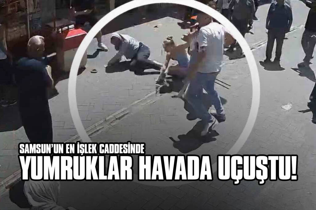 Samsun’un En İşlek Caddesinde Yumruklar Havada Uçuştu!