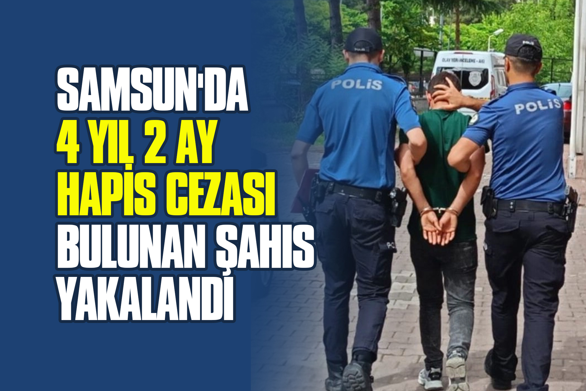 Samsun'da 4 Yıl 2 Ay Hapis Cezası Bulunan Şahıs Yakalandı