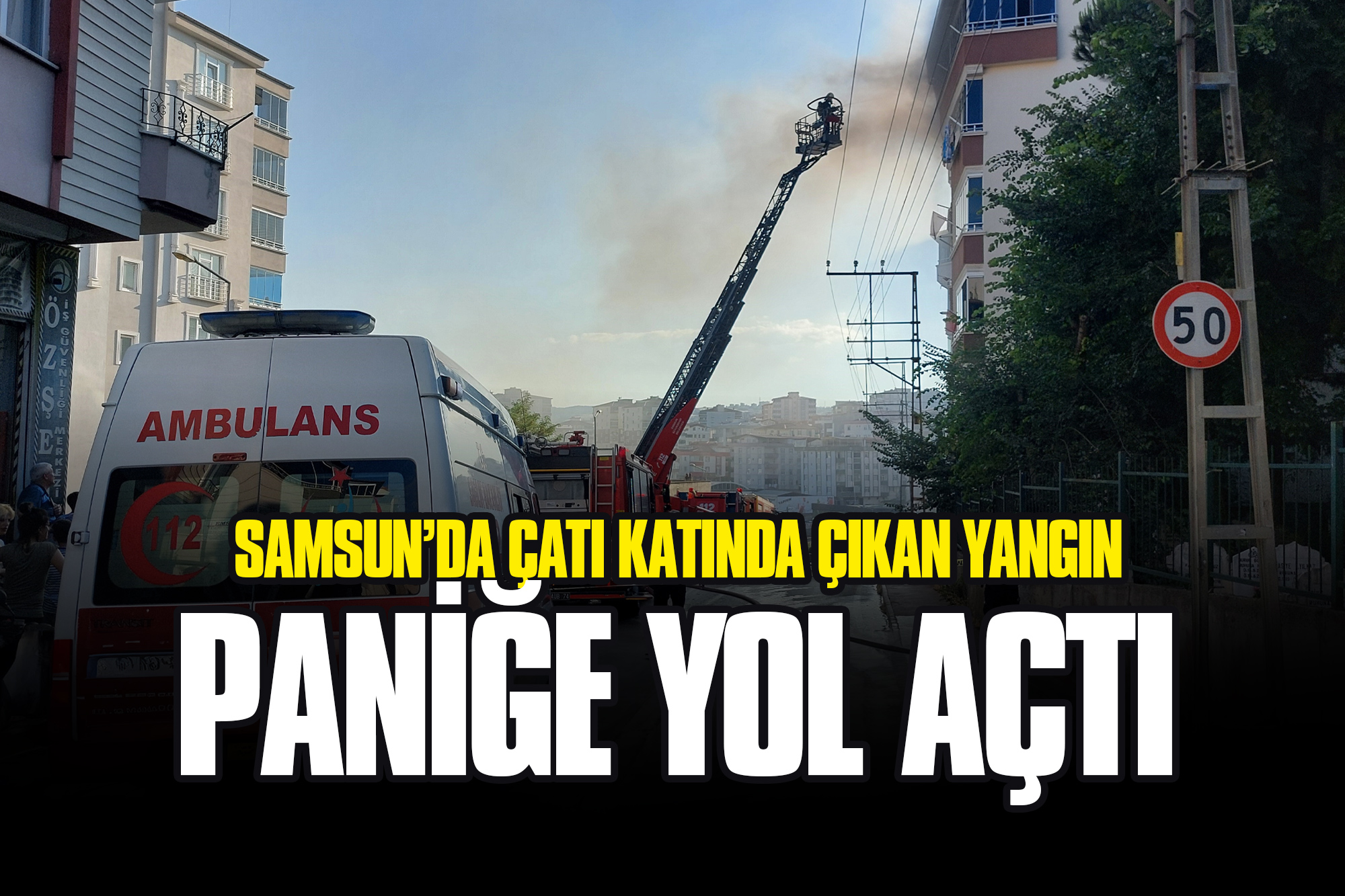 Samsun’da Çatı Katında Çıkan Yangın Paniğe Yol Açtı