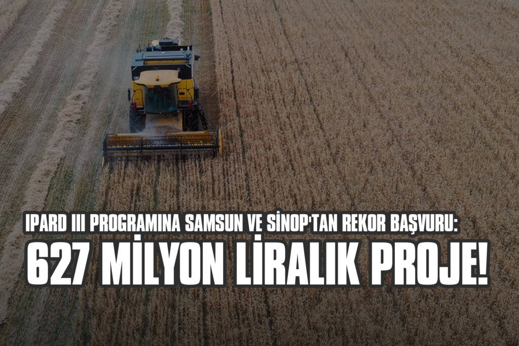 IPARD III Programına Samsun ve Sinop'tan Rekor Başvuru: 627 Milyon Liralık Proje!