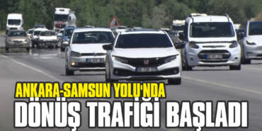 Ankara-Samsun Yolu'nda Dönüş Trafiği Başladı