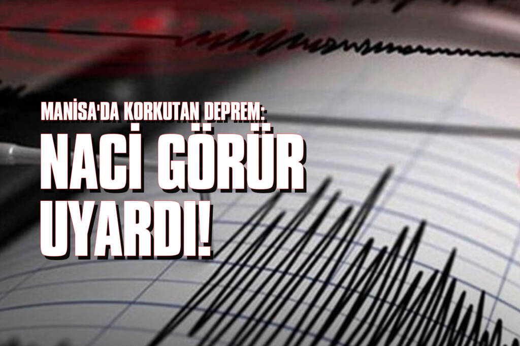 Manisa'da Korkutan Deprem: Naci Görür Uyardı!