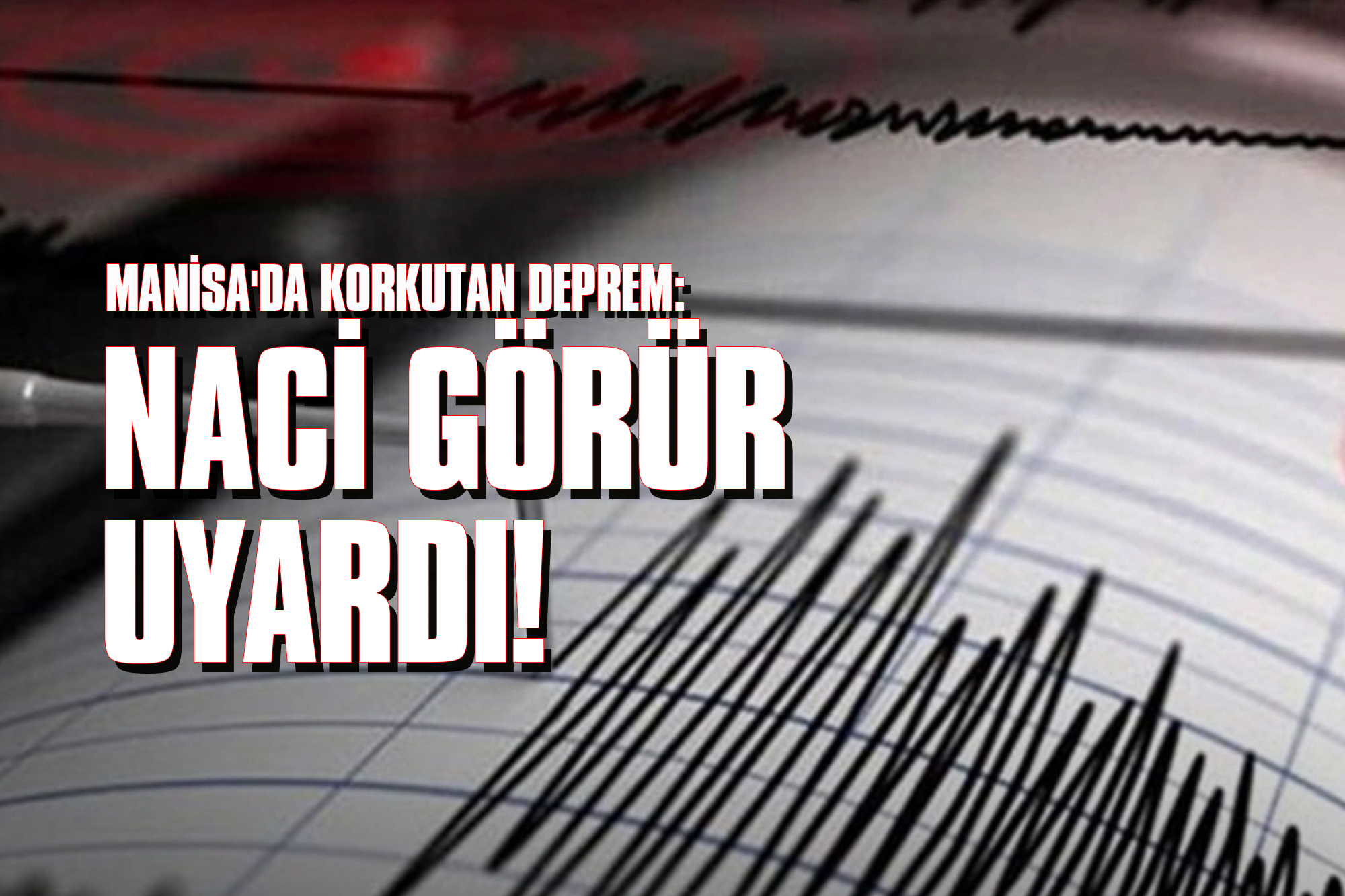 Manisa'da Korkutan Deprem: Naci Görür Uyardı!