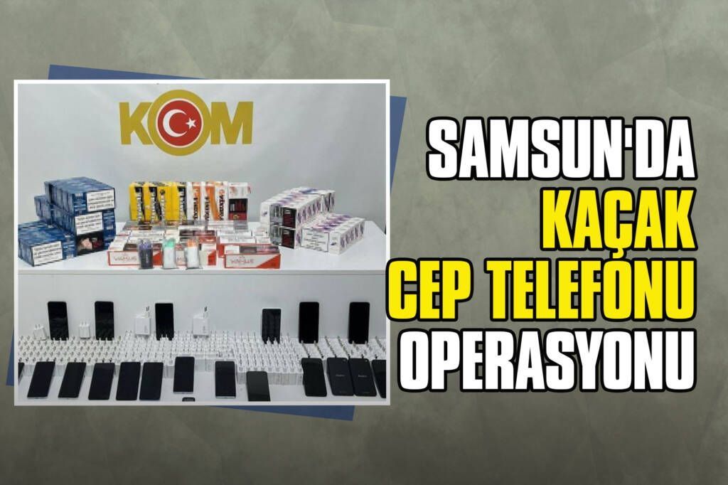 Samsun'da Kaçak Cep Telefonu Operasyonu