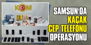 Samsun'da Kaçak Cep Telefonu Operasyonu