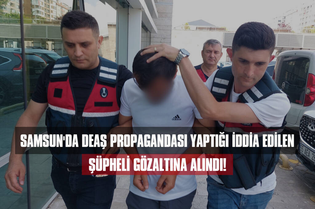 Samsun'da DEAŞ Propagandası Yapan Şüpheli Yakalandı!