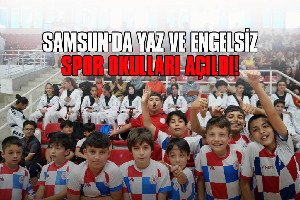 Samsun'da Yaz ve Engelsiz Spor Okulları Açıldı!