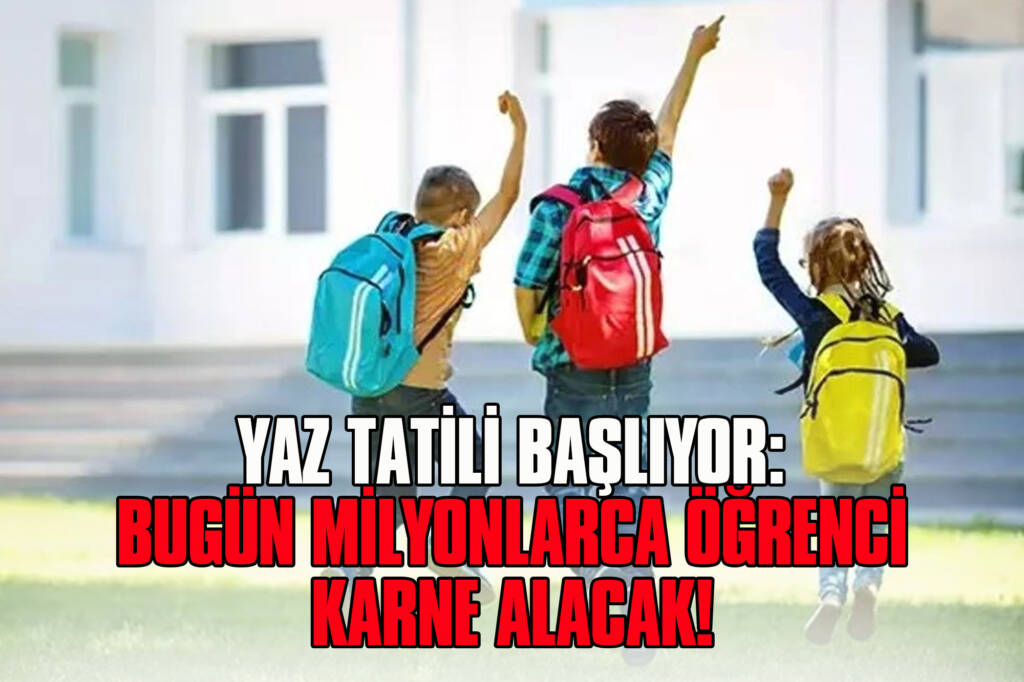 Yaz Tatili Başlıyor: Bugün Milyonlarca Öğrenci Karne Alacak!