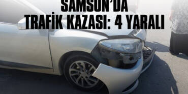 Samsun’da Trafik Kazası: 4 Yaralı