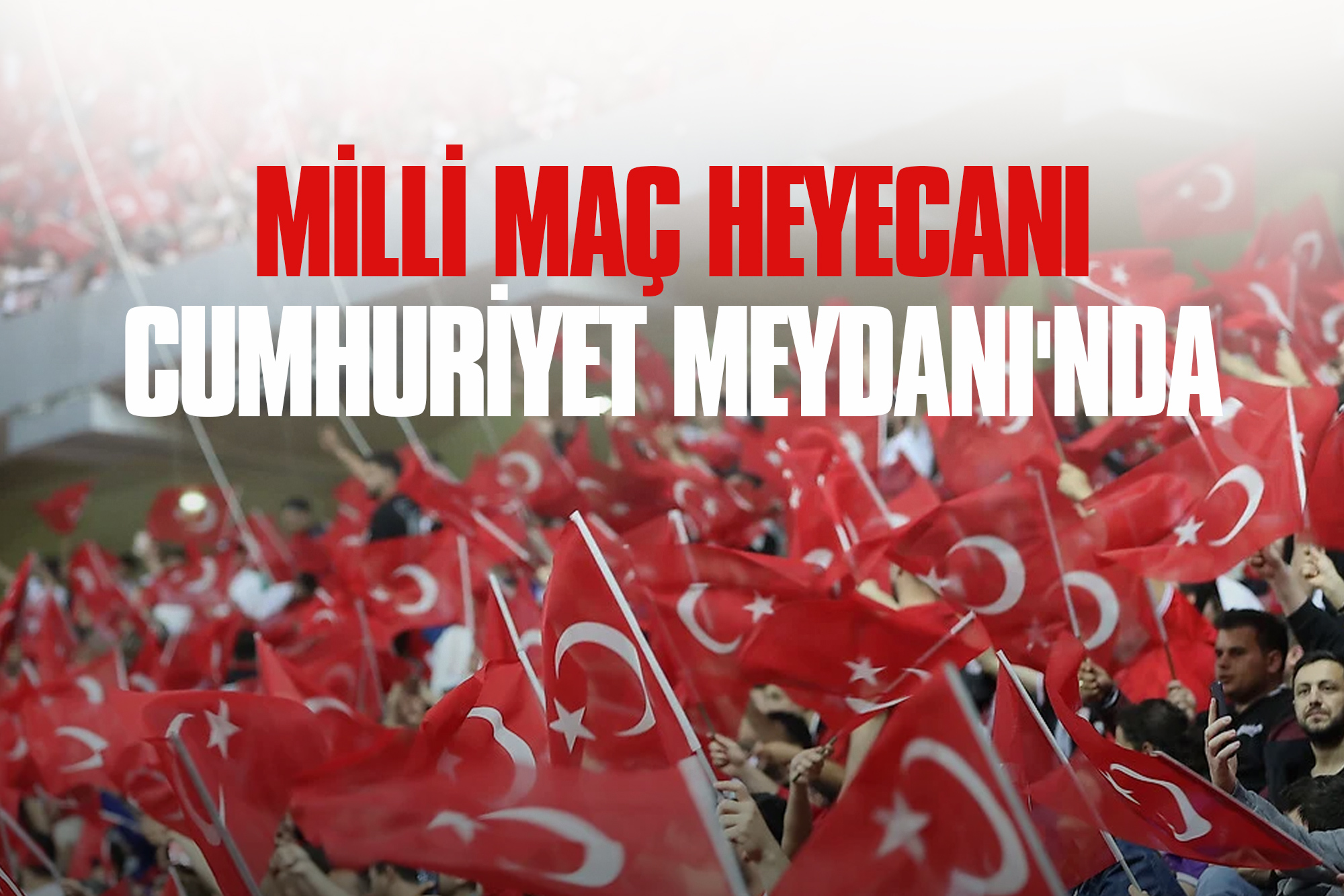 Milli Maç Heyecanı Cumhuriyet Meydanı'nda