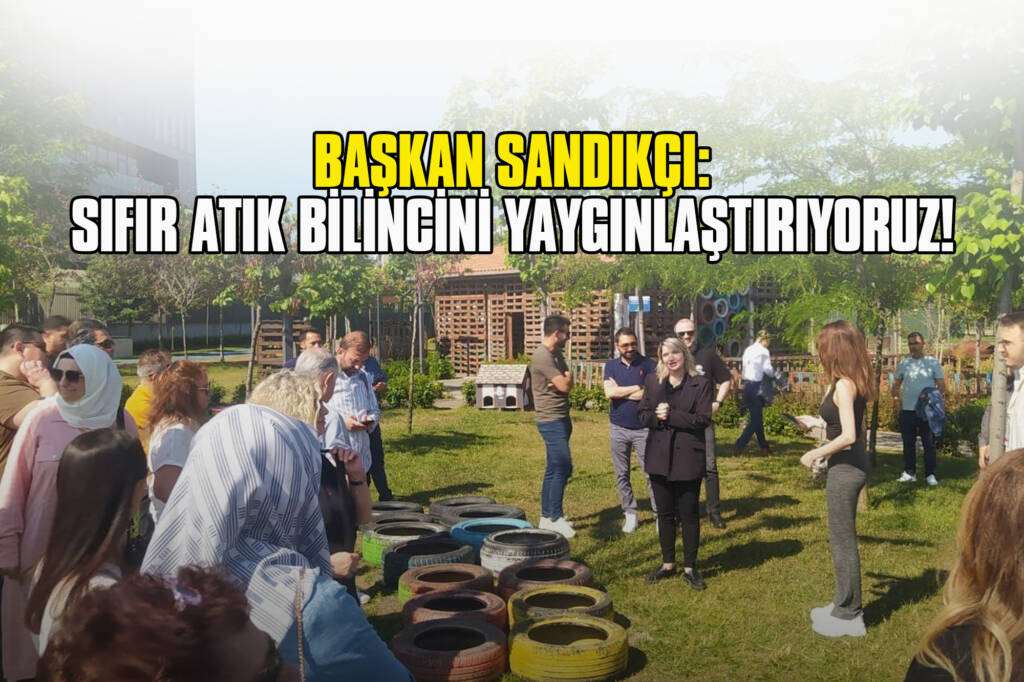 Başkan Sandıkçı: Sıfır Atık Bilincini Yaygınlaştırıyoruz!