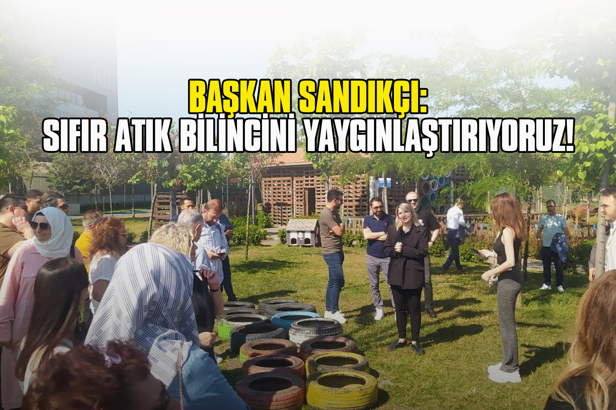 Başkan Sandıkçı: Sıfır Atık Bilincini Yaygınlaştırıyoruz!