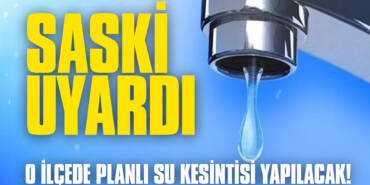 SASKİ Uyardı: O İlçede Planlı Su Kesintisi Yapılacak!
