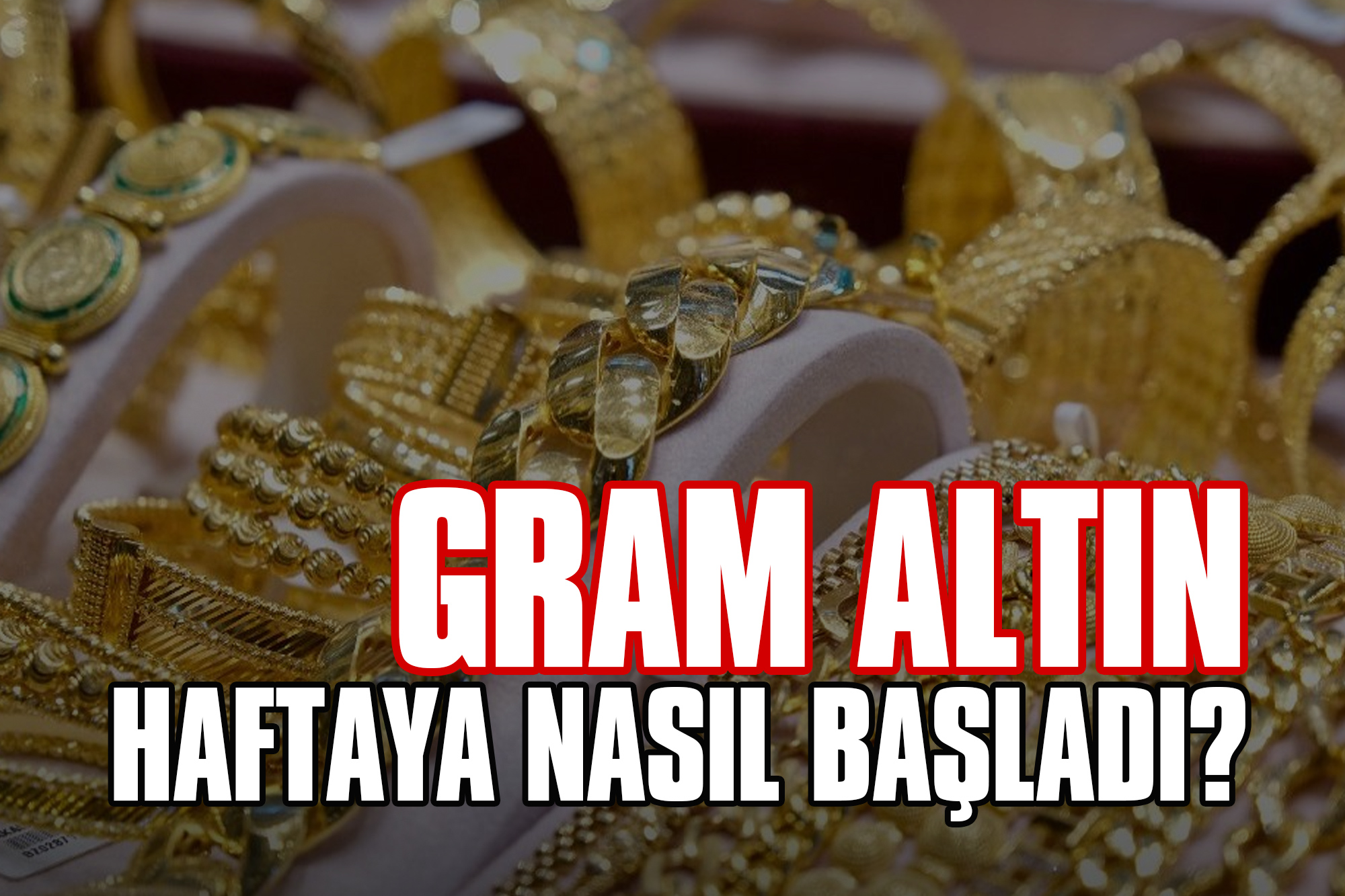 Gram Altın Haftaya Nasıl Başladı?