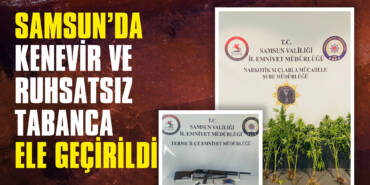 Samsun’da Kenevir ve Ruhsatsız Tabanca Ele Geçirildi