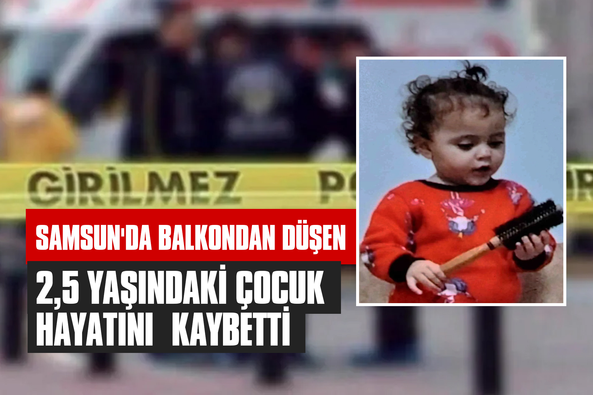 Samsun'da Balkondan Düşen 2,5 Yaşındaki Çocuk Hayatını Kaybetti