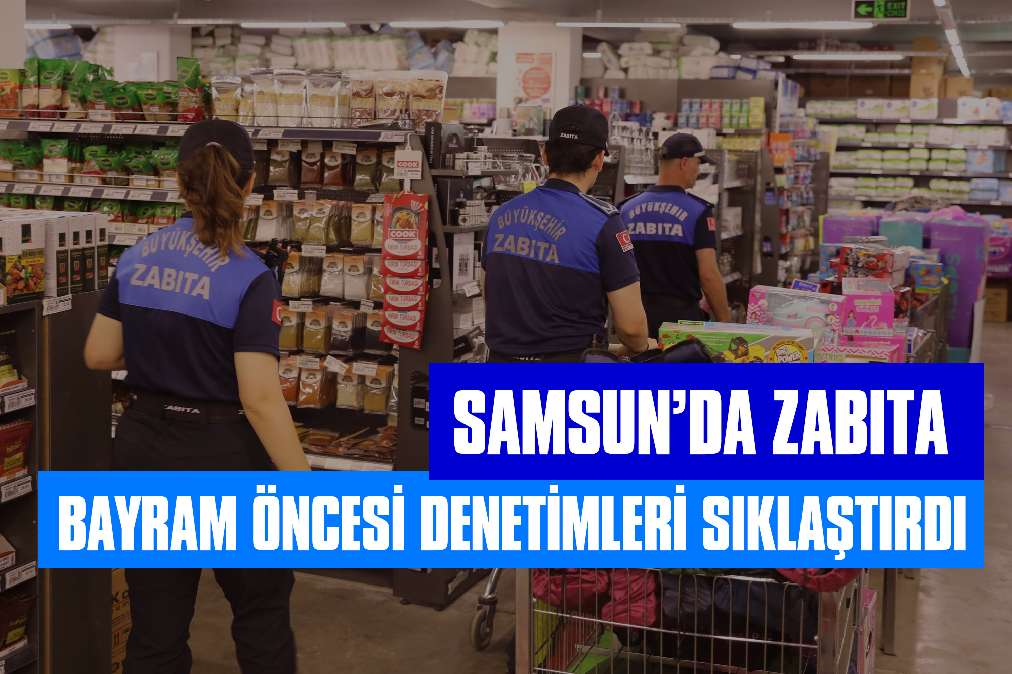 Samsun’da Zabıta Bayram Öncesi Denetimleri Sıklaştırdı