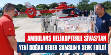 Ambulans Helikopterle Sivas'tan Yeni Doğan Bebek Samsun'a Sevk Edildi