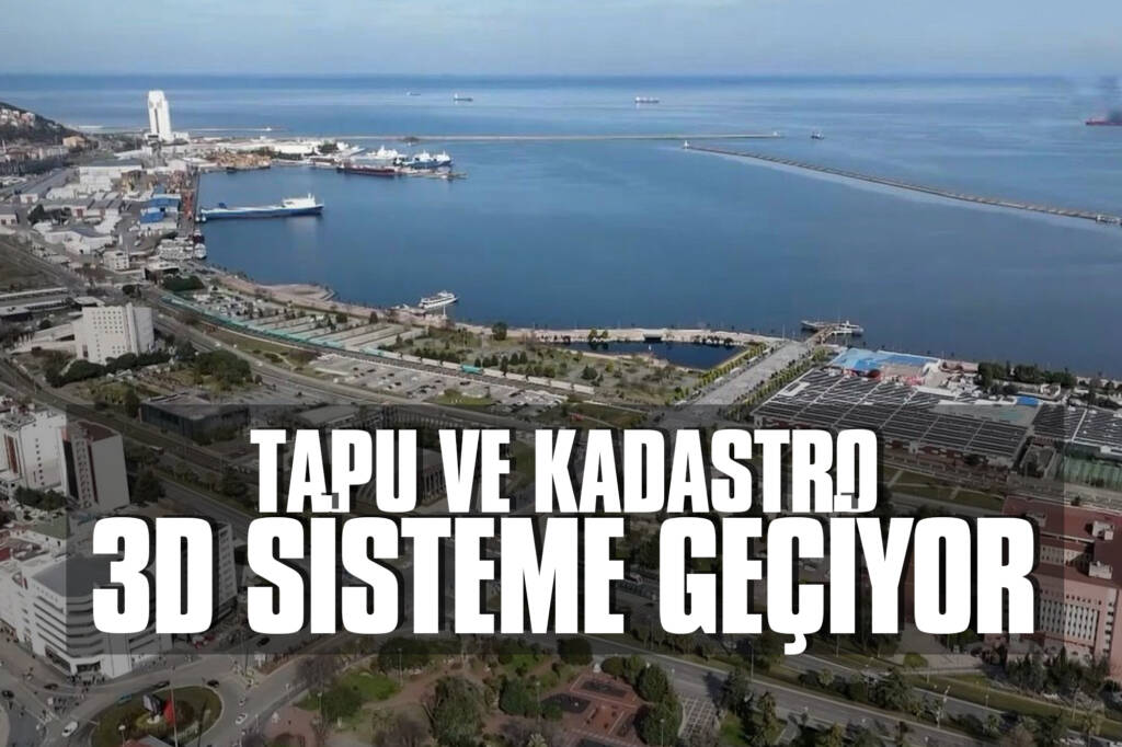 Tapu ve Kadastro 3D Sisteme Geçiyor