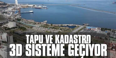 Tapu ve Kadastro 3D Sisteme Geçiyor